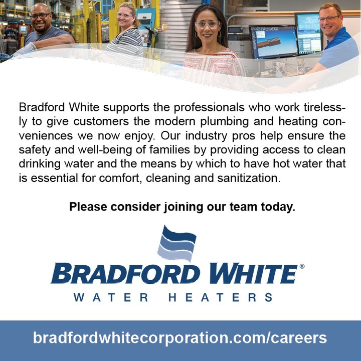When you took a shower this morning, how great was it to have hot water? Most people don't think about the technology or craftsmanship that goes into their water heater, but we do! Just think that almost every home in America has a water heater and chances are many are made by Bradford White. Think of us as a dynamic, technology and manufacturing organization that also has amazing careers. We'd love to talk with you, so please visit our career center to learn more. https://www.bradfordwhitecorporation.com/careers/